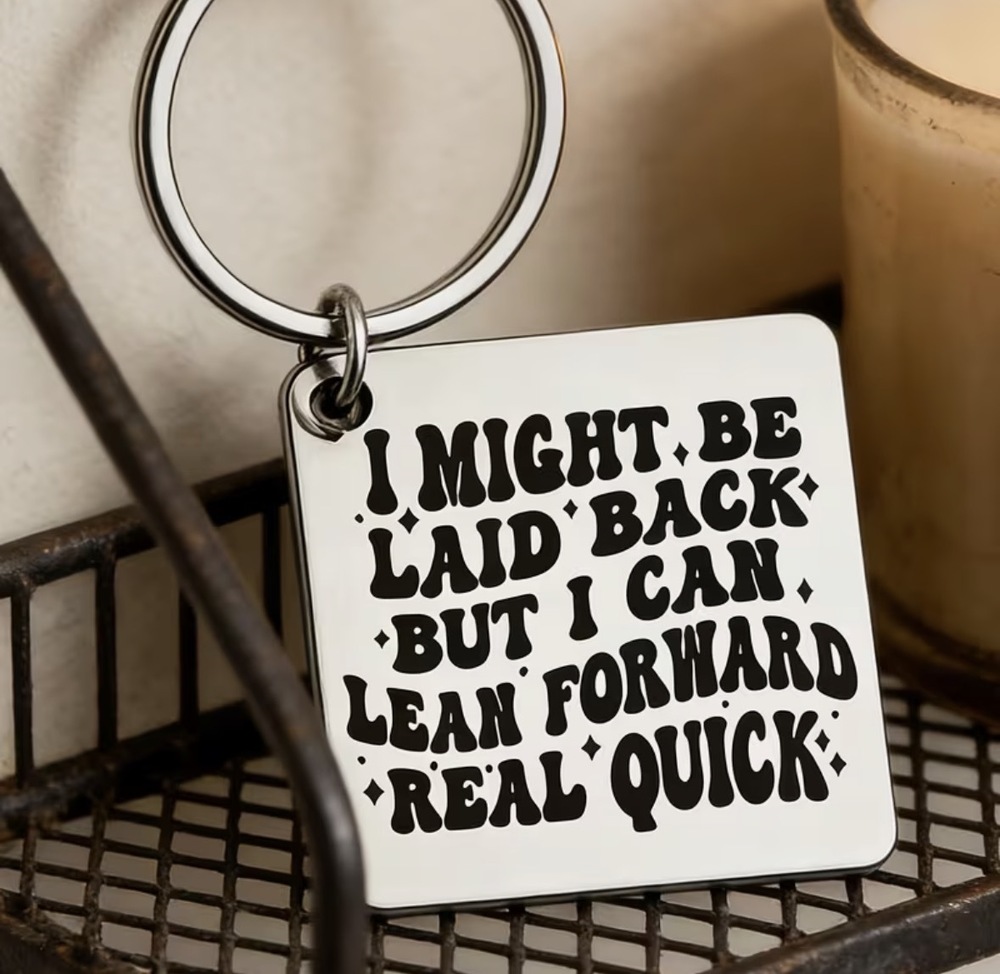 3/$25 I Might Be Laid Back But I Can Lean Forward Real Quick Stainless Keychain